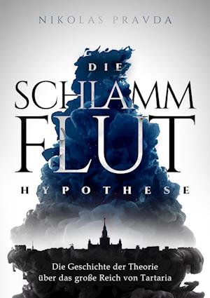 Die Schlammflut-Hypothese - Nikolas Pravda - Books - Apricus Ltd - 9781638483632 - August 18, 2023