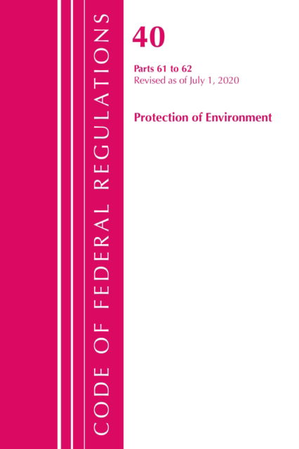 Cover for Office Of The Federal Register (U.S.) · Code of Federal Regulations, Title 40 Protection of the Environment 61-62, Revised as of July 1, 2020 - Code of Federal Regulations, Title 40 Protection of the Environment (Paperback Book) (2021)