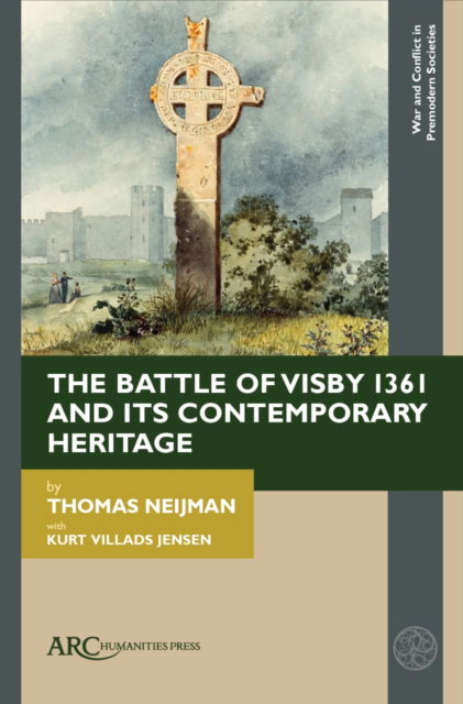 Cover for Neijman, Thomas (PhD student, University of Stockholm, Department of History) · The Battle of Visby 1361 and Its Contemporary Heritage - War and Conflict in Premodern Societies (Hardcover Book) [New edition] (2025)