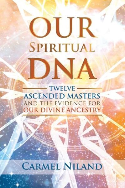 Cover for Carmel Niland · Our Spiritual DNA: Twelve Ascended Masters and the Evidence for Our Divine Ancestry (Pocketbok) (2021)
