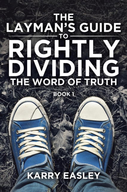 Cover for Karry Easley · The Layman's Guide To Rightly Dividing The Word of Truth (Taschenbuch) (2019)