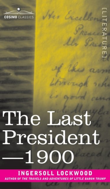 Cover for Ingersoll Lockwood · The Last President or 1900 (Hardcover Book) (2018)