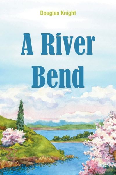 Cover for Douglas Knight · A River Bend (Paperback Book) (2020)