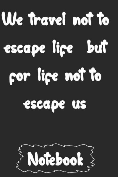 Cover for Woopsnotes Publishing · We travel not to escape life but for life not to escape us (Paperback Book) (2020)