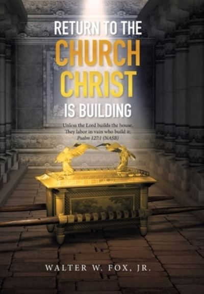 Cover for Jr Walter W Fox · Return to the Church Christ Is Building (Hardcover Book) (2021)