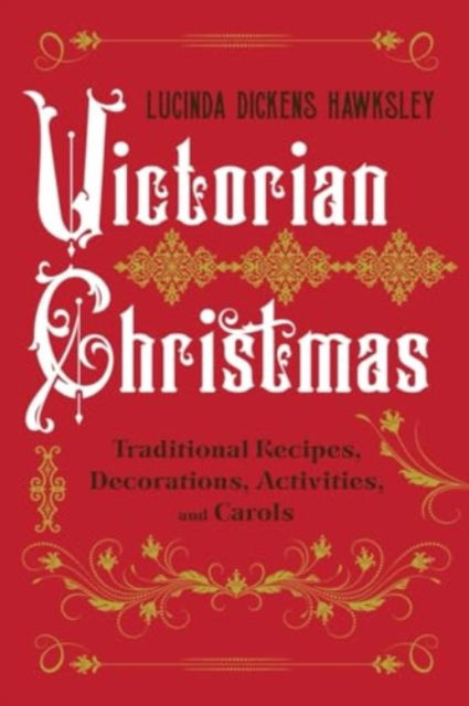 Cover for Lucinda Dickens Hawksley · Victorian Christmas: Traditional Recipes, Decorations, Activities, and Carols (Hardcover Book) (2024)