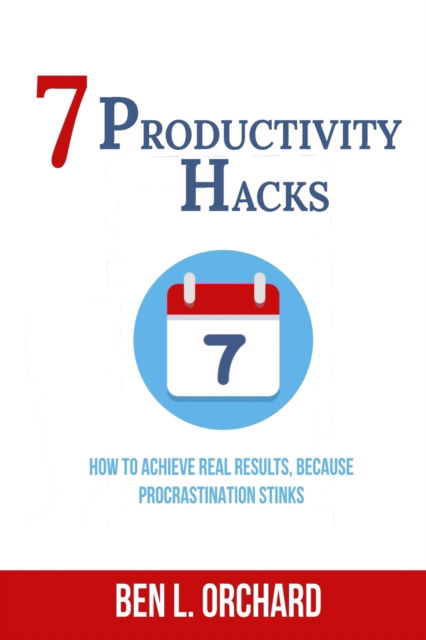 Cover for Ben L Orchard · 7 Productivity Hacks (Paperback Book) (2020)