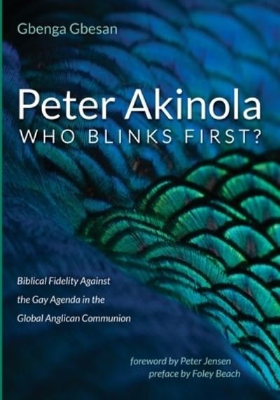 Peter Akinola: Who Blinks First?: Biblical Fidelity Against the Gay Agenda in the Global Anglican Communion - Gbenga Gbesan - Bøger - Resource Publications (CA) - 9781725264632 - 30. marts 2020