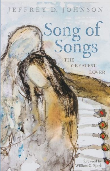 Cover for Jeffrey D Johnson · Song of Songs: The Greatest Lover (Paperback Book) (2020)