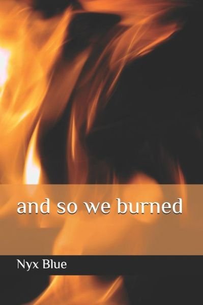 Cover for Nyx Blue · And So We Burned (Paperback Book) (2018)