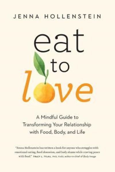 Cover for Jenna Hollenstein · Eat to Love: A Mindful Guide to Transforming Your Relationship with Food, Body, and Life (Paperback Bog) (2019)