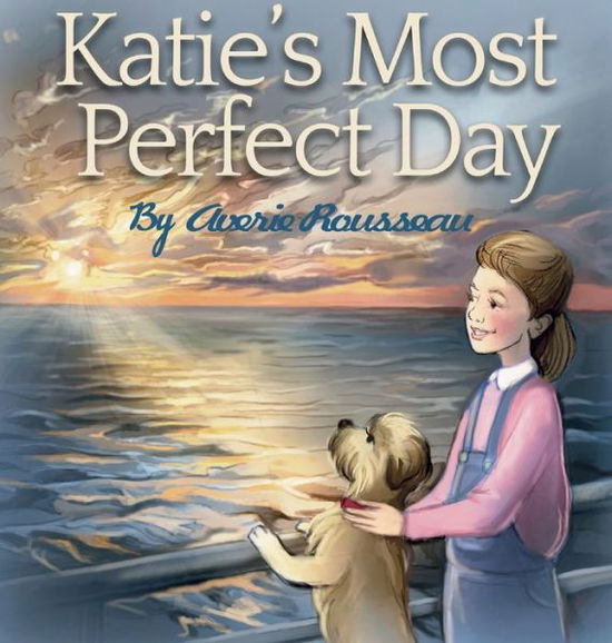 Cover for Averie Rousseau · Katie's Most Perfect Day (Hardcover Book) (2021)