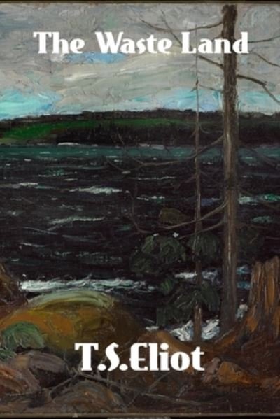 Waste Land - T. S. Eliot - Bøker - Westland, Brian - 9781774419632 - 4. juni 2023