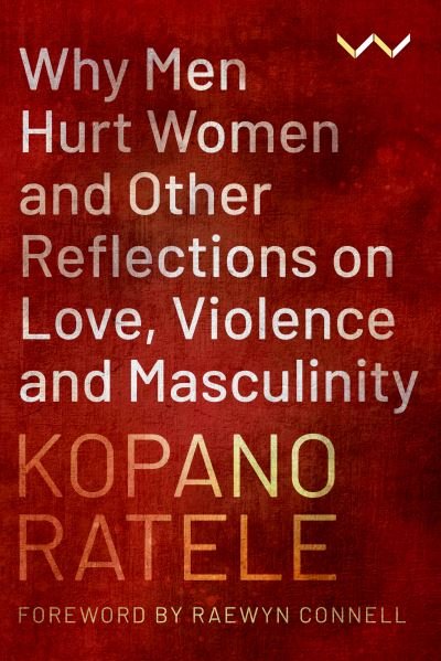 Cover for Kopano Ratele · Why Men Hurt Women and Other Reflections on Love, Violence and Masculinity (Pocketbok) (2022)