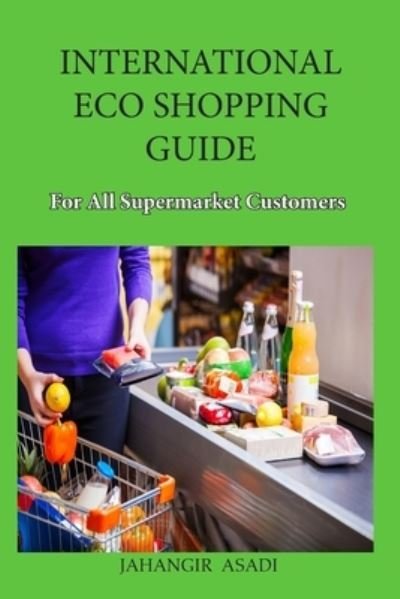 Cover for Jahangir Asadi · International Eco Shopping Guide for all Supermarket Customers (Paperback Book) (2020)