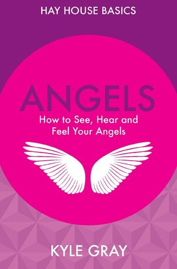 Cover for Kyle Gray · HAY HOUSE BASICS: Angels - how to see, hear and feel your angels (Pocketbok) (2015)