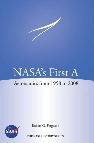Cover for Nasa History Program Office · Nasa's First A: Aeronautics from 1958-2008 (Nasa History Series Sp-2012-4412) (Hardcover Book) (2013)