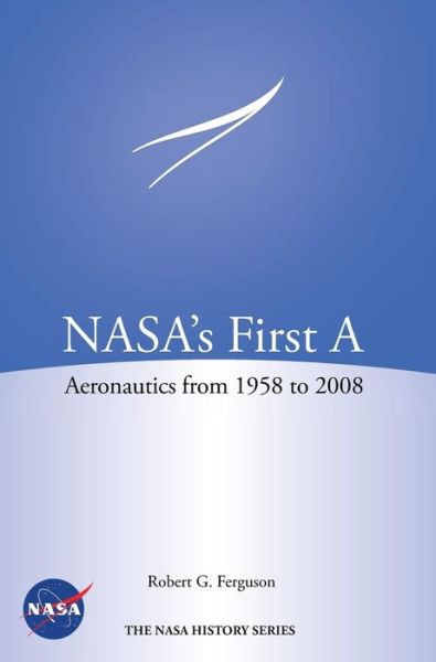 Cover for Nasa History Program Office · Nasa's First A: Aeronautics from 1958-2008 (Nasa History Series Sp-2012-4412) (Hardcover Book) (2013)