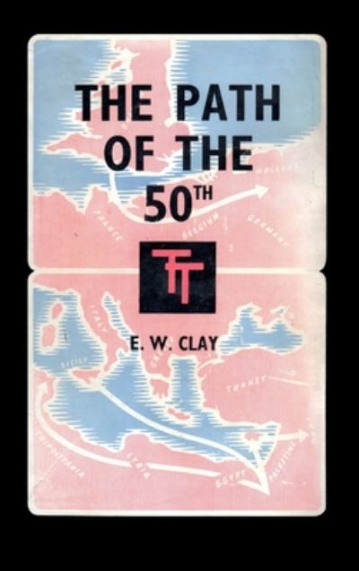 Cover for E W Clay · The Path of the 50th: The Story of the 50th (Northumbrian) Division (Hardcover Book) (2020)
