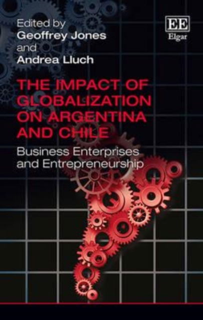 Cover for Geoffrey Jones · The Impact of Globalization on Argentina and Chile: Business Enterprises and Entrepreneurship (Hardcover Book) (2015)