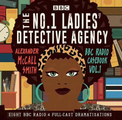 Cover for Alexander McCall Smith · The No.1 Ladies’ Detective Agency: BBC Radio Casebook Vol.1: Eight BBC Radio 4 full-cast dramatisations (Audiobook (CD)) [Unabridged edition] (2017)