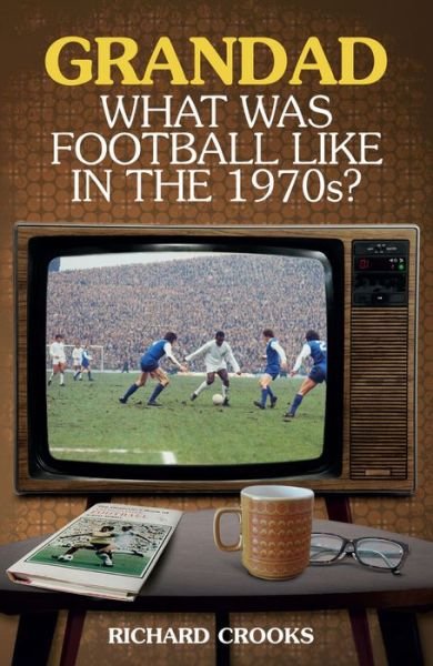 Cover for Richard Crooks · Grandad; What Was Football Like in the 1970s? - What Was Football Like (Paperback Bog) (2017)