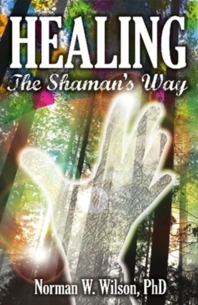 Cover for Norman W. Wilson · Healing - The Shaman's Way (Paperback Book) (2018)