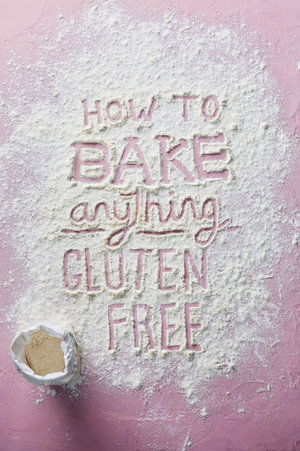 Cover for Becky Excell · How to Bake Anything Gluten Free: Over 100 Recipes for Everything from Cakes to Cookies, Bread to Festive Bakes, Doughnuts to Desserts (Gebundenes Buch) (2021)