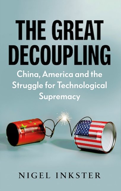 Cover for Nigel Inkster · The Great Decoupling: China, America and the Struggle for Technological Supremacy (Paperback Bog) (2023)
