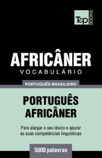 Cover for Andrey Taranov · Vocabulario Portugues Brasileiro-Africaner - 5000 palavras - Brazilian Portuguese Collection (Paperback Bog) (2018)