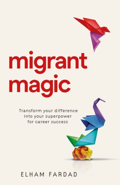 Cover for Elham Fardad · Migrant Magic: Transform your difference into your superpower for career success (Hardcover Book) (2024)