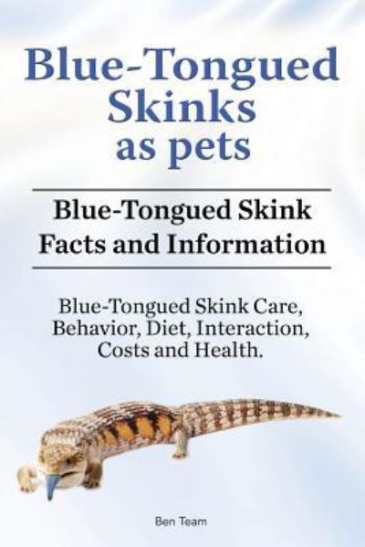 Blue-Tongued Skinks as pets. Blue-Tongued Skink Facts and Information. Blue-Tongued Skink Care, Behavior, Diet, Interaction, Costs and Health. - Ben Team - Livros - Zoodoo Publishing Blue Tongued Skink - 9781788650632 - 27 de maio de 2018