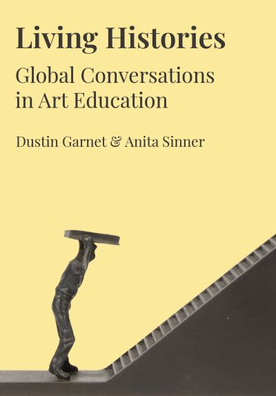 Cover for Living Histories: Global Conversations in Art Education - Artwork Scholarship: International Perspectives in Education (Hardcover Book) [New edition] (2022)