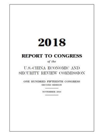 Cover for U S -China Economic and Security Review · 2018 Report to Congress (Paperback Bog) (2019)