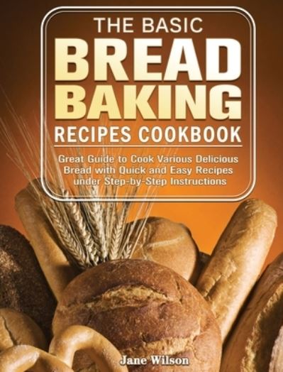 Cover for Jane Wilson · The Basic Bread Baking Recipes Cookbook (Gebundenes Buch) (2020)