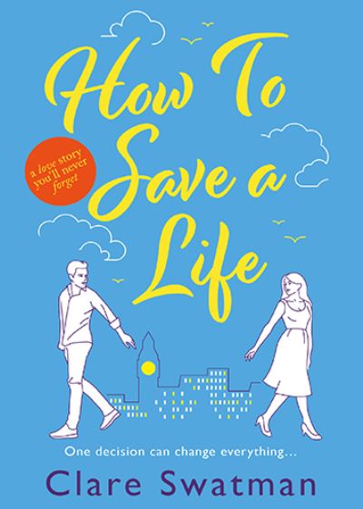 Cover for Clare Swatman · How To Save A Life: The BRAND NEW unforgettable love story from the author of Before We Grow Old (Paperback Bog) [Large type / large print edition] (2022)