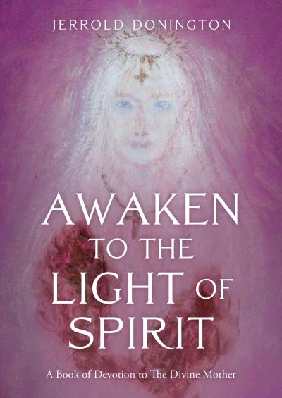 Cover for Jerrold Donington · Awaken to the Light of Spirit: A Book of Devotion to The Divine Mother (Paperback Book) (2023)
