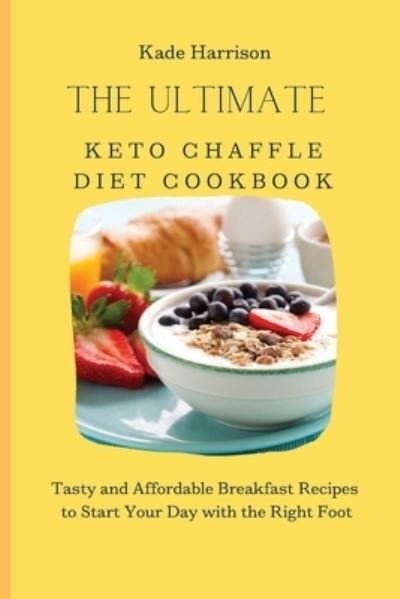 Cover for Kade Harrison · The Ultimate Keto Chaffle Diet Cookbook (Paperback Book) (2021)