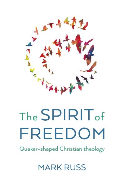 Mark Russ · Spirit of Freedom, The: Quaker-shaped Christian Theology (Paperback Book) (2024)