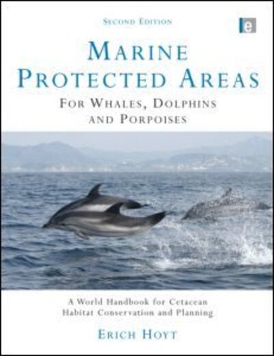 Cover for Erich Hoyt · Marine Protected Areas for Whales, Dolphins and Porpoises: A World Handbook for Cetacean Habitat Conservation and Planning - Earthscan Oceans (Paperback Book) (2011)