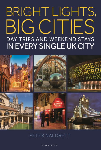 Cover for Peter Naldrett · Bright Lights, Big Cities: Making the most of day trips and weekend stays in every single UK city (Paperback Book) (2024)