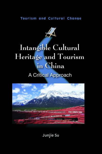 Cover for Junjie Su · Intangible Cultural Heritage and Tourism in China: A Critical Approach - Tourism and Cultural Change (Inbunden Bok) (2023)