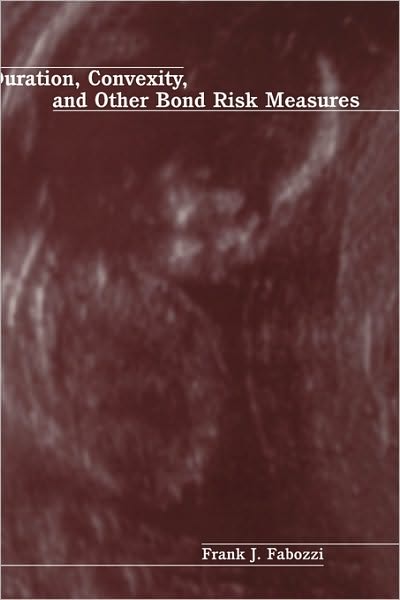 Duration, Convexity, and Other Bond Risk Measures - Frank J. Fabozzi Series - Frank J. Fabozzi - Books - John Wiley & Sons Inc - 9781883249632 - May 31, 1999