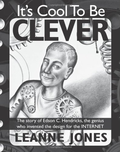 Cover for Leanne Jones · It's Cool to Be Clever: the Story of Edson C. Hendricks, the Genius Who Invented the Design for the Internet (Hardcover Book) (2011)