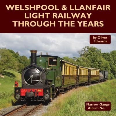 Cover for Oliver Edwards · Welshpool &amp; Llanfair Light Railway Through the Years (Hardcover Book) (2020)