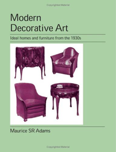 Modern Decorative Art - Maurice SR Adams - Książki - Jeremy Mills Publishing - 9781905217632 - 15 czerwca 2007