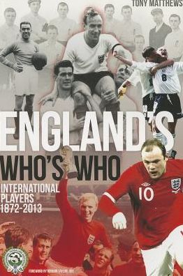 Cover for Tony Matthews · England's Who's Who: One Hundred and Forty Years of English International Footballers 1872-2013 (Paperback Book) (2013)