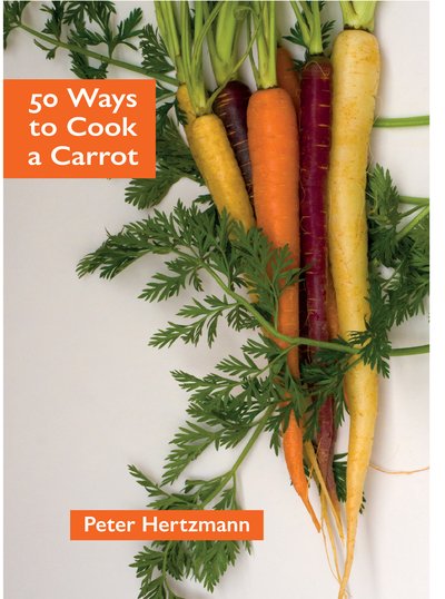 Cover for Peter Hertzmann · 50 Ways to Cook a Carrot (Paperback Book) (2019)