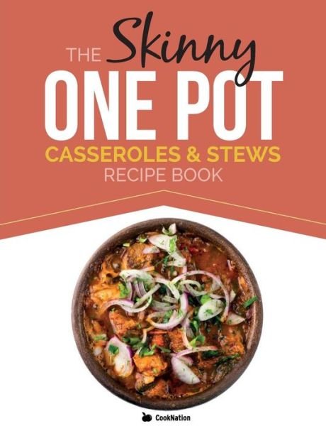 Cover for Cooknation · The Skinny One Pot, Casseroles &amp; Stews Recipe Book: Simple &amp; Delicious, One-pot Meals. All Under 300, 400 &amp; 500 Calories (Paperback Bog) (2014)