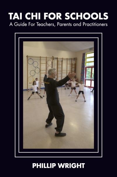 Cover for Phil Wright · Tai Chi for Schools : A Guide for Teachers, Parents and Practitioners (Paperback Book) (2022)